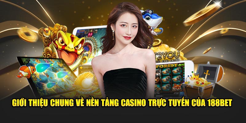 Giới thiệu những thông tin chung về sảnh casino 188bet