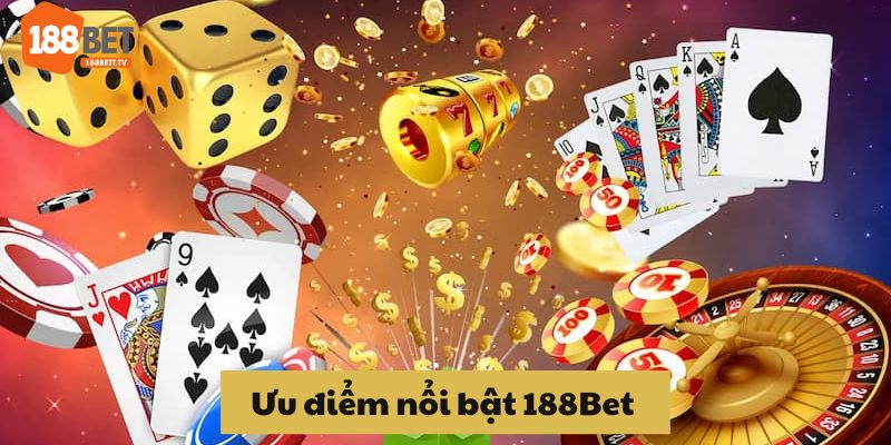 Ưu điểm nổi bật của 188Bet 