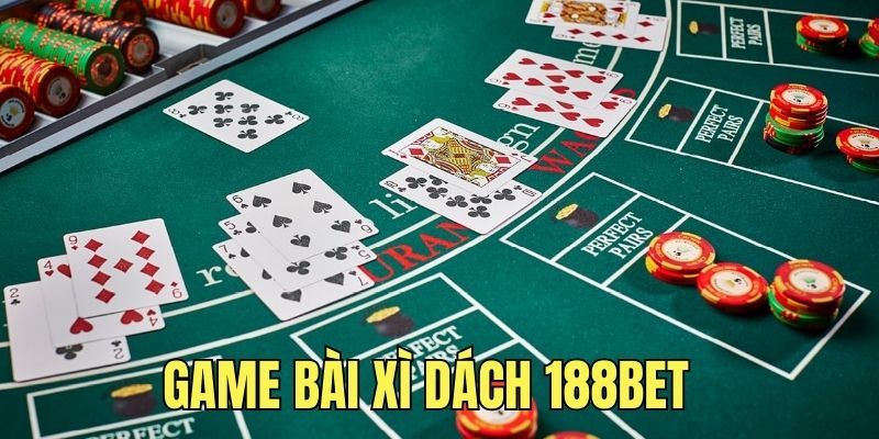 Trò chơi Xì Dách trực tuyến 188Bet vô cùng hấp dẫn