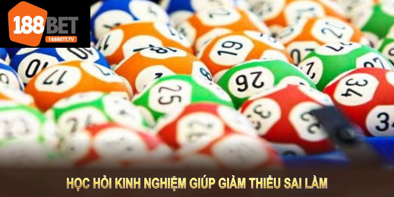 Học hỏi kinh nghiệm giúp giảm thiểu sai lầm tại xổ số 188BET