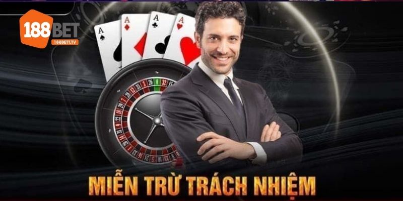 Miễn trừ trách nhiệm 188BET bảo vệ quyền lợi đôi bên 